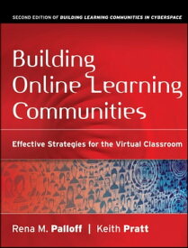 Building Online Learning Communities Effective Strategies for the Virtual Classroom【電子書籍】[ Rena M. Palloff ]