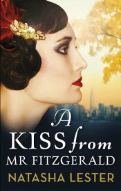 A Kiss From Mr Fitzgerald A captivating love story set in 1920s New York, from the New York Times bestseller【電子書籍】[ Natasha Lester ]
