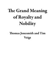 The Grand Meaning of Royalty and Nobility【電子書籍】[ Thomas Jonesmith ]