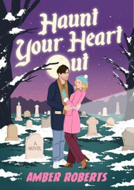 Haunt Your Heart Out A Novel【電子書籍】[ Amber Roberts ]