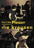 Don't Say Please ー The Oral History of Die Kreuzen