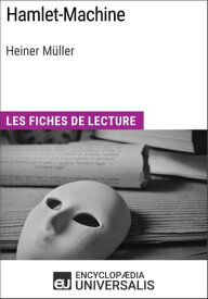 Hamlet-Machine d'Heiner M?ller Les Fiches de lecture d'Universalis【電子書籍】[ Encyclopaedia Universalis ]