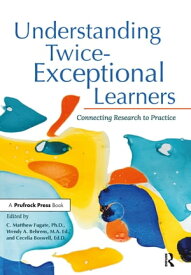 Understanding Twice-Exceptional Learners Connecting Research to Practice【電子書籍】[ C. Matthew Fugate ]