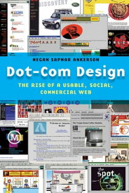 Dot-Com Design The Rise of a Usable, Social, Commercial Web【電子書籍】[ Megan Sapnar Ankerson ]