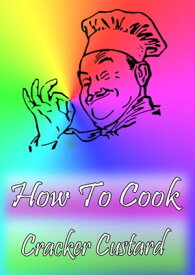 How To Cook Cracker Custard【電子書籍】[ Cook & Book ]