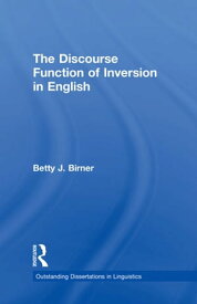 The Discourse Function of Inversion in English【電子書籍】[ Betty Birner ]