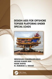 Design Aids for Offshore Topside Platforms Under Special Loads【電子書籍】[ Srinivasan Chandrasekaran ]
