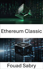 Ethereum Classic Rede Blockchain Descentralizada para Contratos Inteligentes Transparentes e Transa??es Imut?veis【電子書籍】[ Fouad Sabry ]