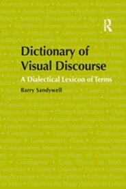 Dictionary of Visual Discourse A Dialectical Lexicon of Terms【電子書籍】[ Barry Sandywell ]