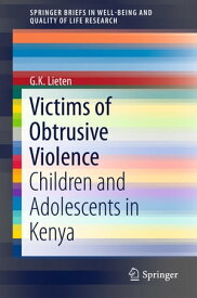 Victims of Obtrusive Violence Children and Adolescents in Kenya【電子書籍】[ G.K. Lieten ]