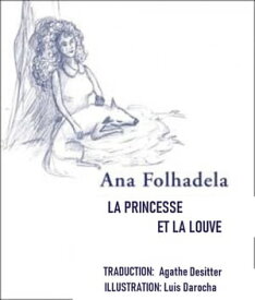 La Princesse et La Louve【電子書籍】[ Ana Folhadela ]