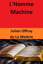 L'Homme Machine【電子書籍】[ Julien Offray de La Mettrie ]