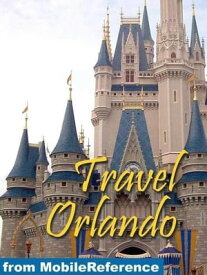 Travel Orlando, Florida, Walt Disney World Resort & More: Illustrated Guide And Maps. (Mobi Travel)【電子書籍】[ MobileReference ]