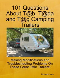 101 Questions About T@b, T@da and T@g Camping Trailers【電子書籍】[ Richard Lewis ]