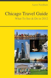 Chicago, Illinois Travel Guide - What To See & Do 【電子書籍】[ Aaron Needham ]