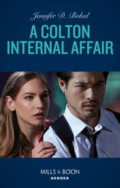 A Colton Internal Affair (The Coltons of Grave Gulch, Book 9) (Mills & Boon Heroes)【電子書籍】[ Jennifer D. Bokal ]