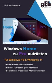 Windows Home zu Pro aufr?sten F?r Windows 10 & Windows 11【電子書籍】[ Wolfram Gieseke ]