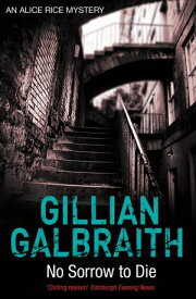 No Sorrow To Die An Alice Rice Mystery【電子書籍】[ Gillian Galbraith ]