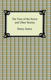 The Turn of the Screw and Other Stories【電子書籍】[ Henry James ]