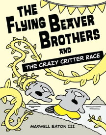 The Flying Beaver Brothers and the Crazy Critter Race (A Graphic Novel)【電子書籍】[ Maxwell Eaton III ]