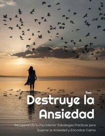 Recuperando tu Paz Interior: Estrategias Pr?cticas para Superar la Ansiedad y Encontrar Calma【電子書籍】[ Max ]