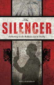 The Silencer Publishing in the Balkans can be deadly【電子書籍】[ Paul Alkazraji ]