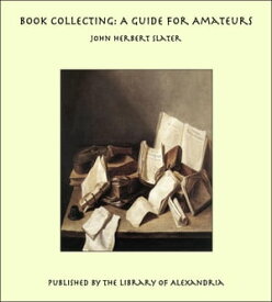 Book Collecting: A Guide for Amateurs【電子書籍】[ John Herbert Slater ]