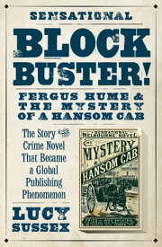 Blockbuster! Fergus Hume and the Mystery of a Hansom Cab【電子書籍】[ Lucy Sussex ]