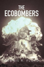 The Ecobombers【電子書籍】[ Dennis R. Floyd ]