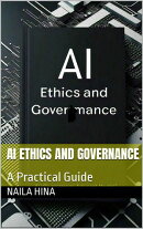 AI Ethics and Governance: A Practical Guide