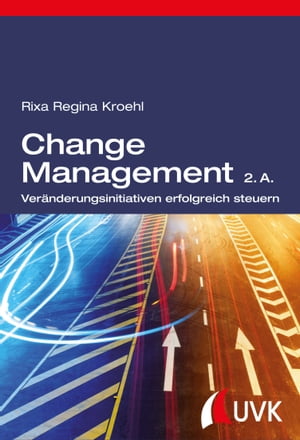 Change Management Vernderungsinitiativen erfolgreich steuern【電子書籍】[ Rixa Regina Kroehl ]