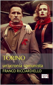 Torino un'ucronia comunista【電子書籍】[ Franco Ricciardiello ]