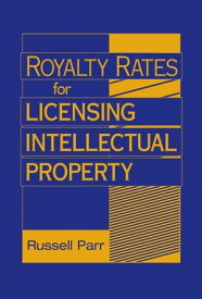 Royalty Rates for Licensing Intellectual Property【電子書籍】[ Russell Parr ]