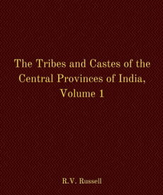 The Tribes and Castes of the Central Provinces of India, Volume 1【電子書籍】[ R. V. Russell ]