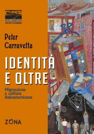 identit? e oltre Migrazione e cultura italoamericana【電子書籍】[ Peter Carravetta ]