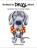 So Much to Drool About: Lessons for Living Large