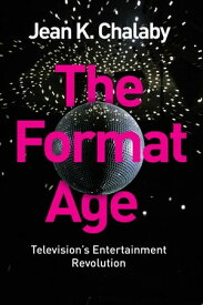 The Format Age Television's Entertainment Revolution【電子書籍】[ Jean K. Chalaby ]