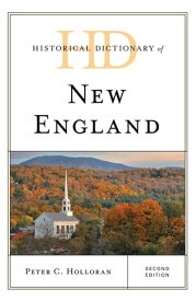 Historical Dictionary of New England【電子書籍】[ Peter C. Holloran ]