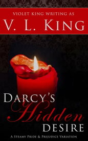 Darcy's Hidden Desire A Steamy Pride and Prejudice Variation【電子書籍】[ V. L. King ]