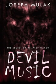 Devil Music The Secret Of Dempsey Manor【電子書籍】[ Joseph Mulak ]