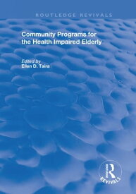 Community Programs for the Health Impaired Elderly【電子書籍】[ Ellen D Taira ]