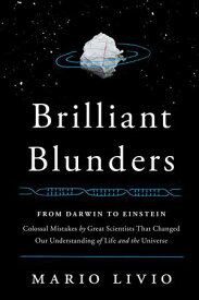 Brilliant Blunders From Darwin to Einstein, Colossal Mistakes by Great Scientists That Changed Our Understanding of Life and the Universe【電子書籍】[ Mario Livio ]