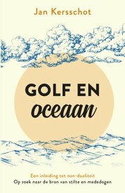 Golf en oceaan Een inleiding tot non-dualiteit【電子書籍】[ Jan Kersschot ]