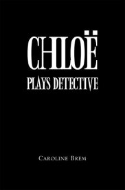 Chloe Plays Detective【電子書籍】[ Caroline Brem ]