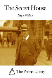 The Secret House【電子書籍】[ Edgar Wallace ]