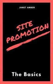 Site Promotion: The Basics【電子書籍】[ Janet Amber ]