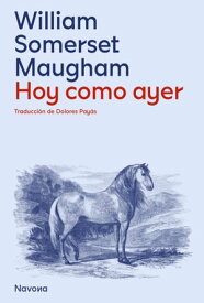 Hoy, como ayer【電子書籍】[ William Somerset Maugham ]