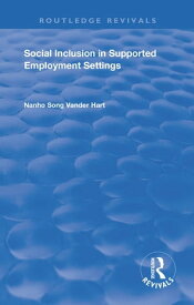 Social Inclusion in Supported Employment Settings【電子書籍】[ Nanho Song Vander Hart ]