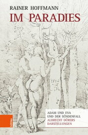 Im Paradies Adam und Eva und der S?ndenfall - Albrecht D?rers Darstellungen【電子書籍】[ Rainer Hoffmann ]