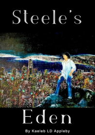 Steele's Eden【電子書籍】[ Kaeleb LD Appleby ]